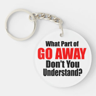 What Part of Go Away Key Ring