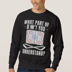 What Part Of Hockey Don't You Understand Hockey Pl Sweatshirt