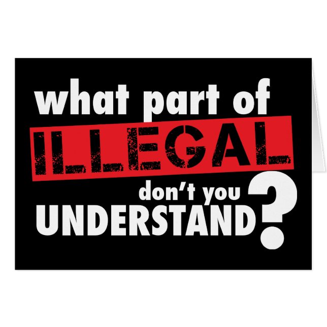 What Part of Illegal Don't You Understand (Front Horizontal)