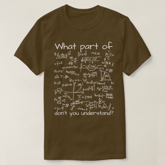 What Part Of Math Equation Donx27t You Understand T-Shirt (Design Front)
