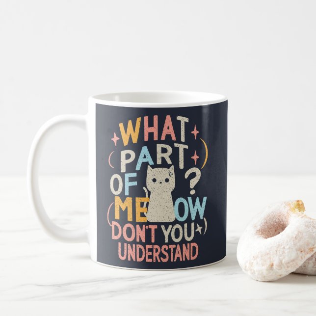 What Part of Meow Don't Understand Funny Cat Coffee Mug (With Donut)