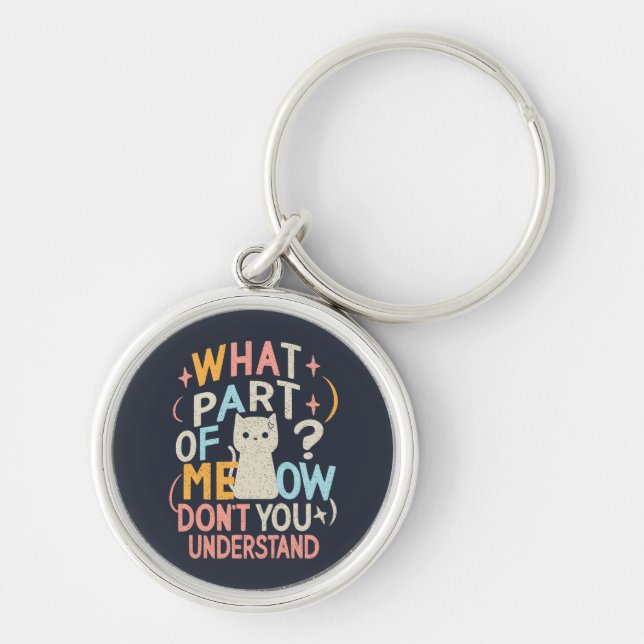 What Part of Meow Don't Understand Funny Cat Key Ring (Front)