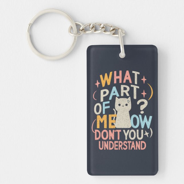 What Part of Meow Don't Understand Funny Cat Key Ring (Front)