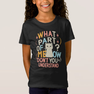 What Part of Meow Don't Understand Funny Cat T-Shirt