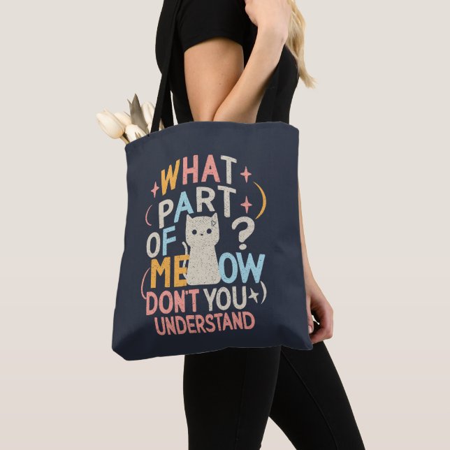 What Part of Meow Don't Understand Funny Cat Tote Bag (Close Up)