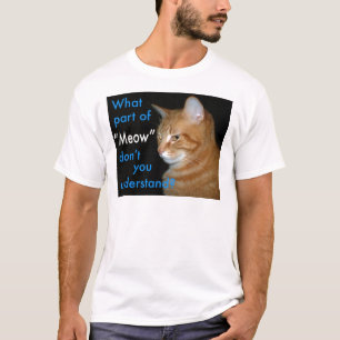 What Part of "Meow" Don't You Understand T-Shirt