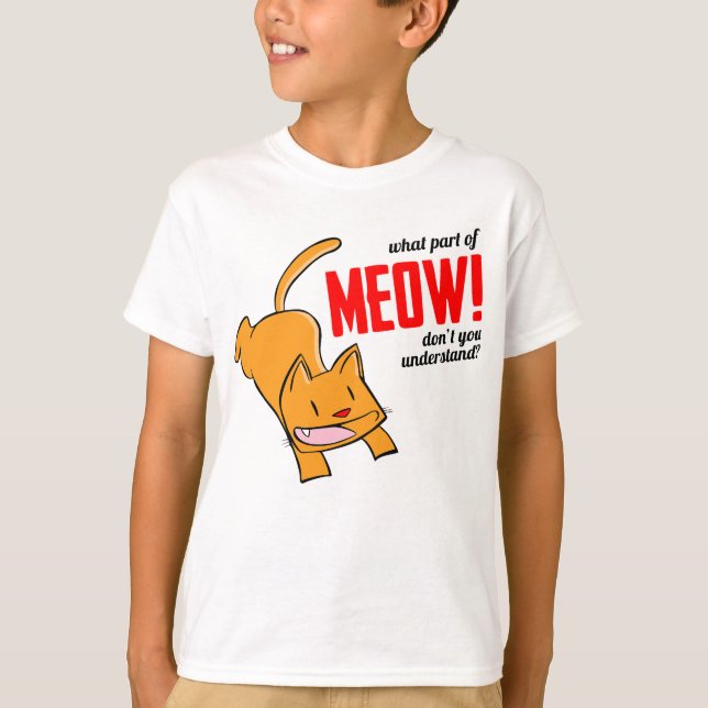 What part of meow don't you understand? T-Shirt (Front)