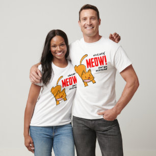 What part of meow don't you understand? T-Shirt