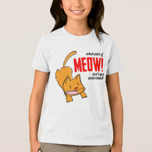What part of meow don't you understand? Tri-Blend shirt