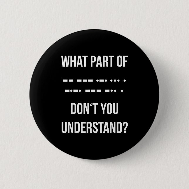 What Part Of Morse Code Don't You Unterstand _ Ham 6 Cm Round Badge (Front)