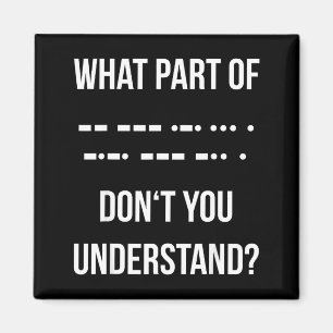 What Part Of Morse Code Don't You Unterstand _ Ham Magnet