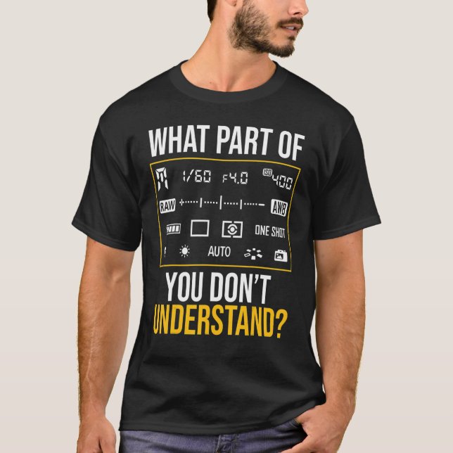 What Part of Photography Don't You Understand Phot T-Shirt (Front)