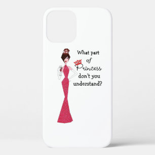 What Part of "Princess” Don't You Understand? iPhone 12 Case