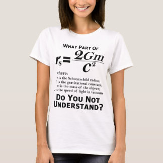 What part of Schwarzchild do you not understand? T-Shirt