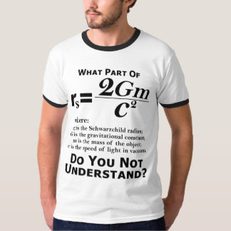 What part of Schwarzchild do you not understand? T-Shirt