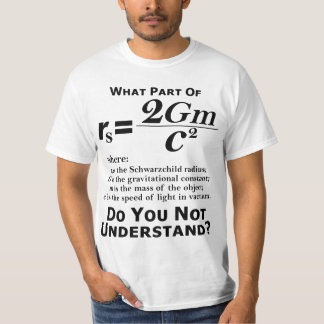What part of Schwarzchild do you not understand? T-Shirt