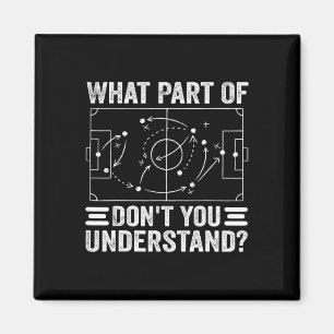 What Part Of Soccer Don't You Understand Soccer Co Magnet