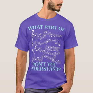 What Part Of The Music Notes Don't You Understand  T-Shirt