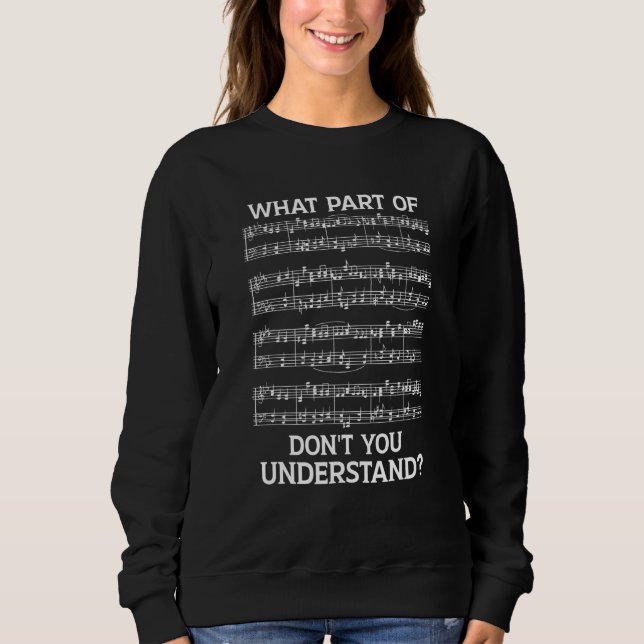 What Part Of The Music Notes You Don't Understand Sweatshirt (Front)