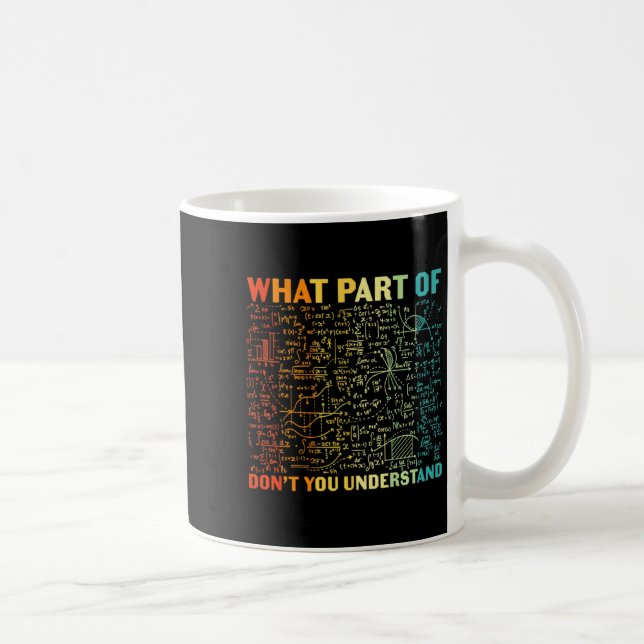 What Part Of You Dont Understand Mathematics Math  Coffee Mug (Right)