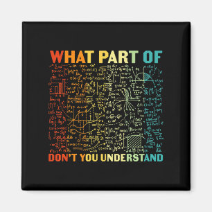 What Part Of You Dont Understand Mathematics Math  Magnet