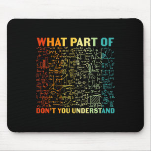 What Part Of You Dont Understand Mathematics Math Mouse Pad