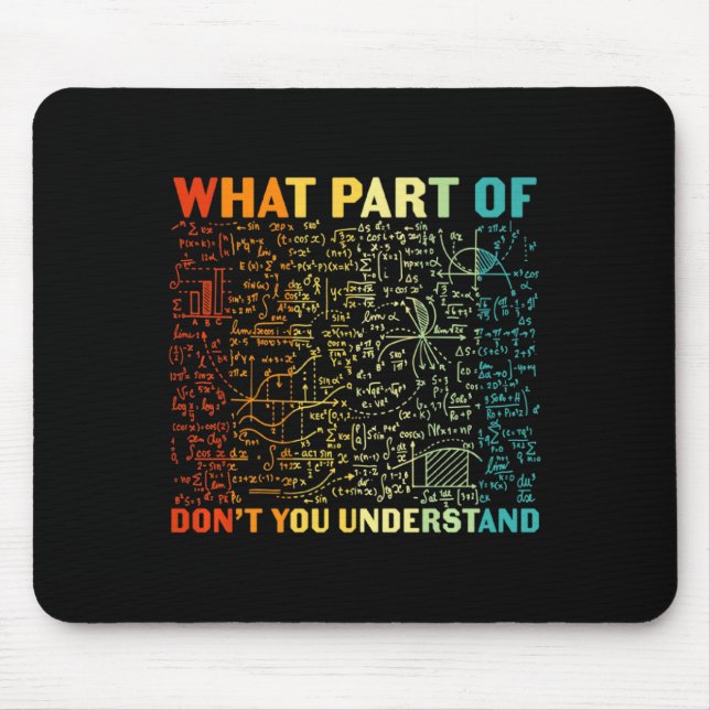 What Part Of You Dont Understand Mathematics Math  Mouse Pad (Front)