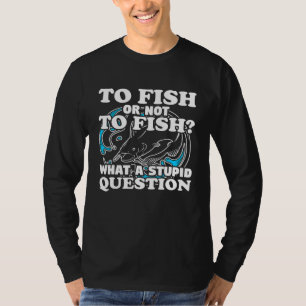 What Question Fishing Gear Fisherman Humour Pun T-Shirt