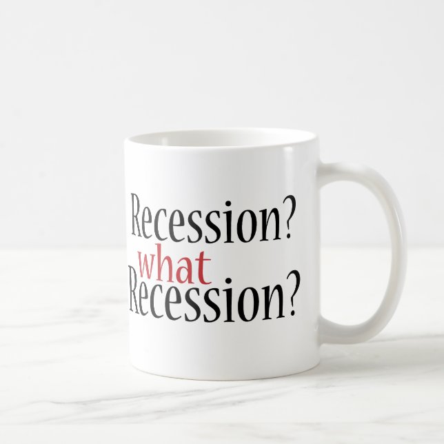 What Recession? Coffee Mug (Right)