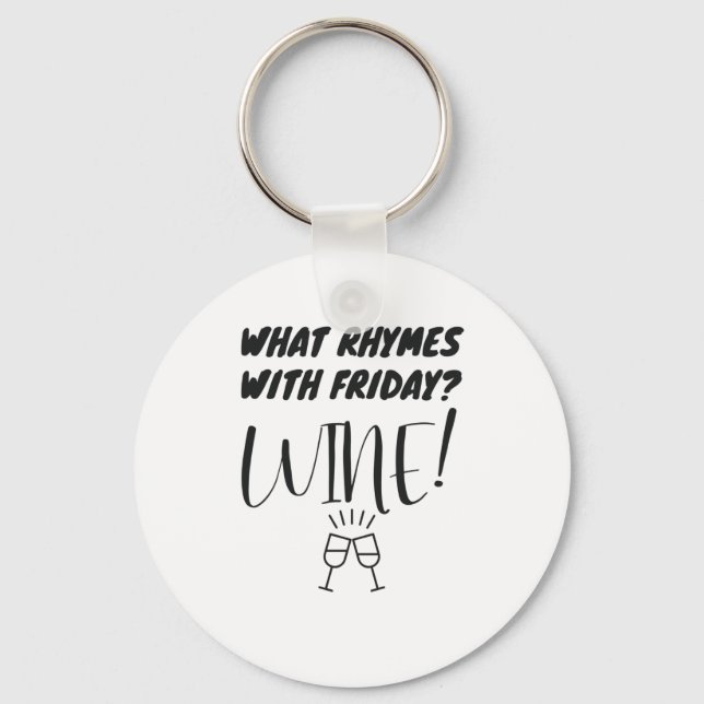 What Rhymes With Friday? Wine! Funny Wine Lover Key Ring (Front)