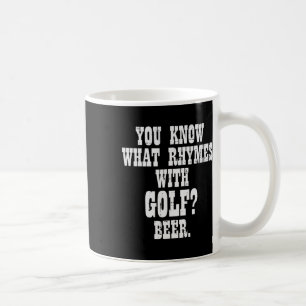What Rhymes With Golf Beer Funny Golfing Golfer Me Coffee Mug