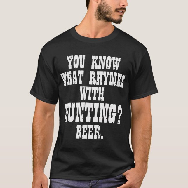 What Rhymes With Hunting Beer Funny Drinking Hunt  T-Shirt (Front)