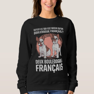 What s better than a French Bulldog Two Sweatshirt