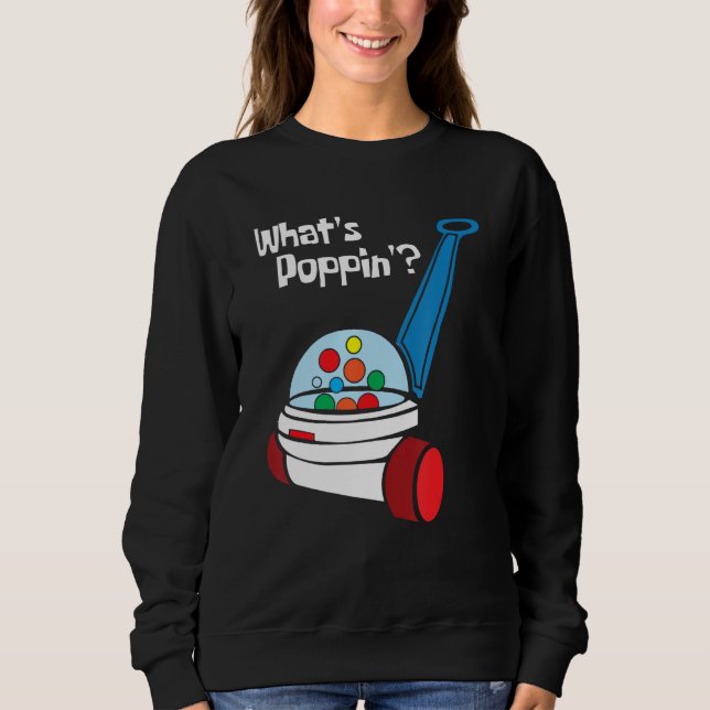 What s Poppin Corn Popper Toy Kids Children Sweatshirt (Front)