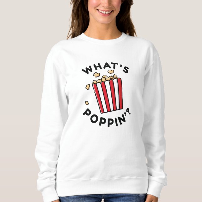 What’s Poppin’ Sweatshirt (Front)