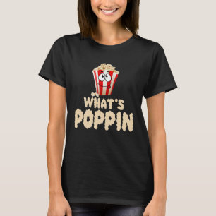 What s Poppin T-Shirt