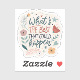 “What’s The Best That Could Happen” Motivational S