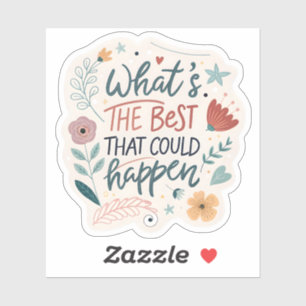 What’s The Best That Could Happen Sticker – Waterp