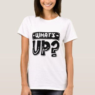 What’s Up T-Shirt – Fun & Friendly Graphic Tee