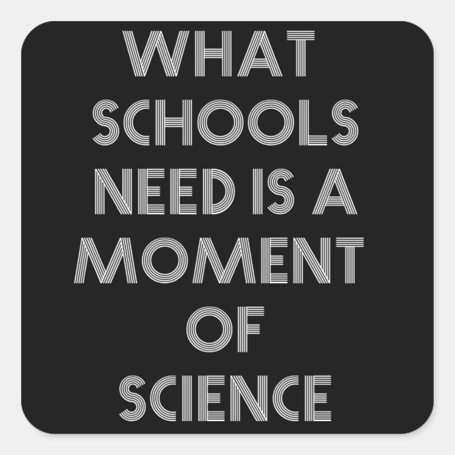 What schools need is a moment of science square sticker (Front)