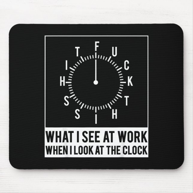 What see at work when look at the clock funnyWhat  Mouse Pad (Front)
