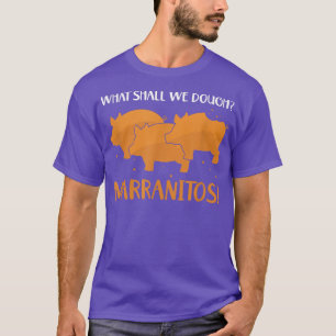 What Shall We Dough Pig Mexican Candy Sweet Bread  T-Shirt