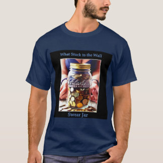 What Stuck to the Wall - Swear Jar T-Shirt