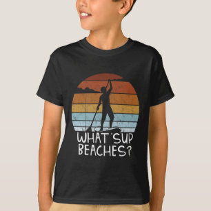 What Sup Beaches Stand Up Paddling Sup Pun Fun T-Shirt