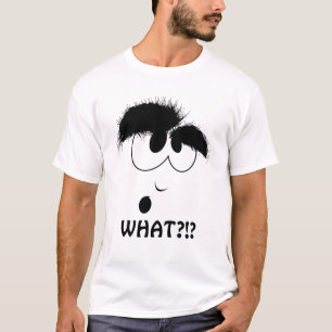 WHAT?!?! T-Shirt
