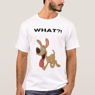 What?! T-Shirt