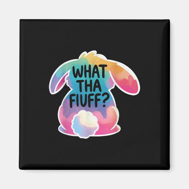 What Tha Fluff Funny Easter Bunny Tie Dye Egg Hunt Magnet (Front)
