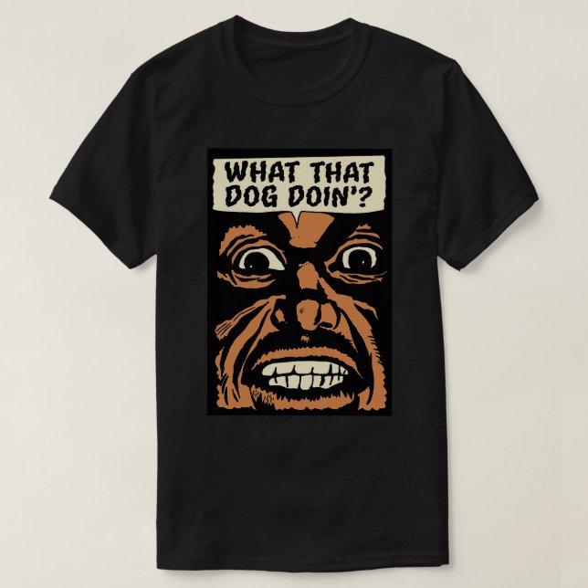 What That Dog Doin T-Shirt (Design Front)