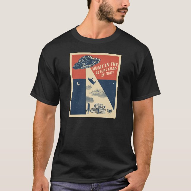 What The Actual Crap Is That? UFO UAP  T-Shirt (Front)