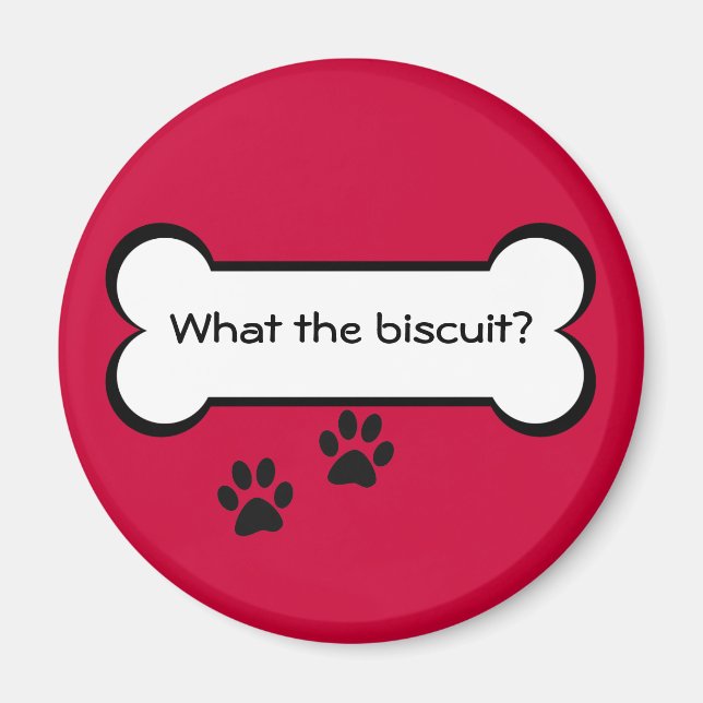 What the biscuit - Magnet (Front)
